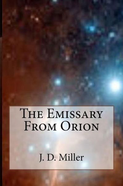 Cover for J D Miller · The Emissary from Orion (Paperback Book) (2015)
