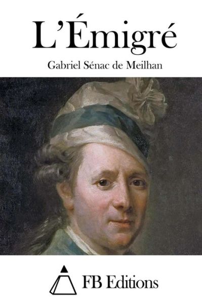 Cover for Gabriel Senac De Meilhan · L'emigre (Taschenbuch) (2015)