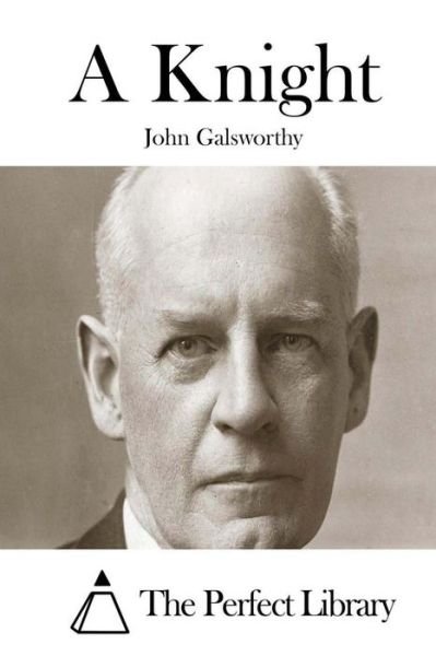 Cover for Galsworthy, John, Sir · A Knight (Paperback Book) (2015)