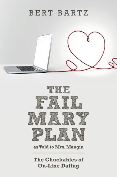 Cover for Bert Bartz · The Fail Mary Plan As Told to Mrs. Mangin: the Chuckables of On-line Dating (Paperback Bog) (2015)