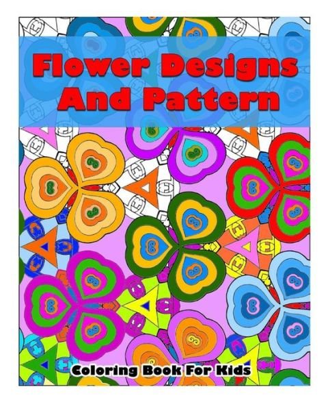 Cover for Adult Coloring Book J Kaiwell · Flower Designs and Pattern Coloring Book for Kids: Flower Beautiful Designs and Pattern, Coloring Book for Kids (Taschenbuch) (2015)