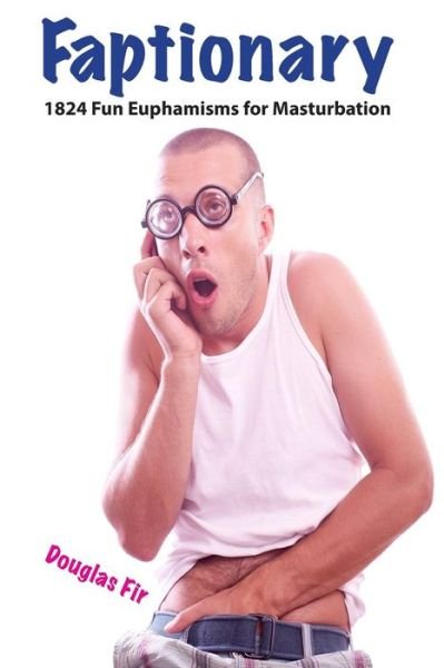 Cover for Douglas Fir · Faptionary: 1824 Fun Euphemisms for Masturbation (Pocketbok) (2015)