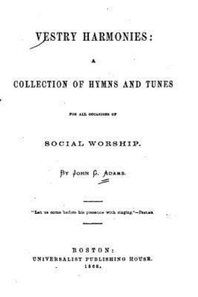 Cover for John G. Adams · Vestry Harmonies, A Collection of Hymns and Tunes for All Occasions of Social Worship (Paperback Book) (2016)