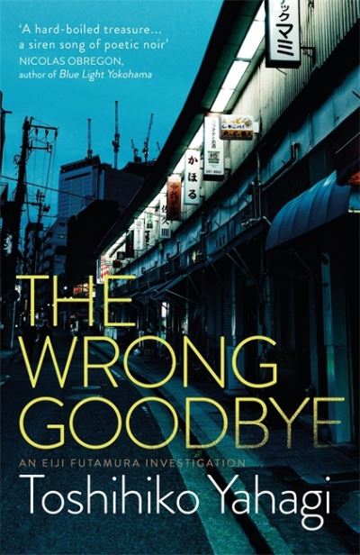 The Wrong Goodbye - Toshihiko Yahagi - Bøger - Quercus Publishing - 9781529400991 - 4. august 2022