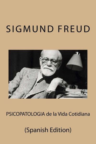 Psicopatologia de la Vida Cotidiana - Sigmund Freud - Livros - Createspace Independent Publishing Platf - 9781532846991 - 20 de abril de 2016