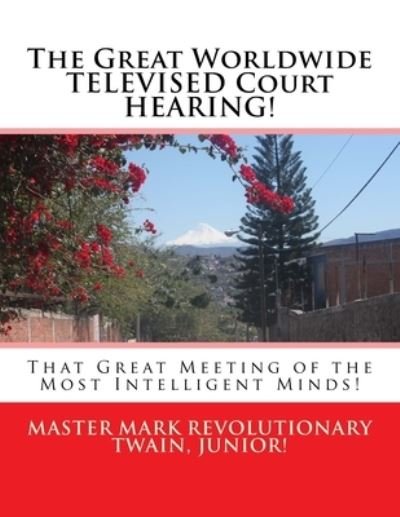 Cover for Mark Revolutionary Twain Jr · The Great Worldwide TELEVISED Court HEARING! (Pocketbok) (2016)