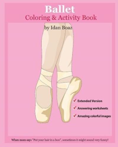 Cover for Idan Boaz · Ballet : Coloring and Activity Book : Ballet is one of Idan's interests. He has authored various of Books which giving to children the values ... 5) (Paperback Bog) (2016)