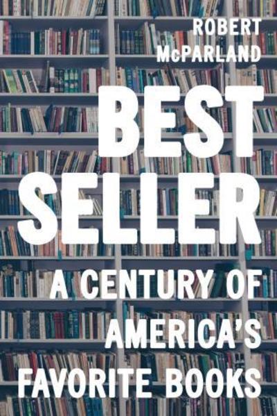 Cover for Robert McParland · Bestseller: A Century of America's Favorite Books (Hardcover Book) (2018)