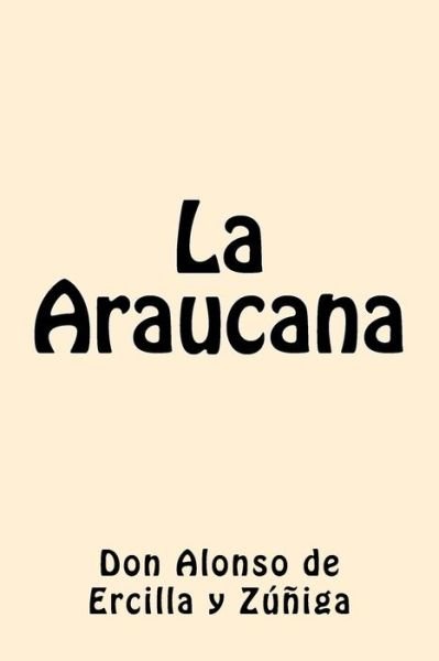 Cover for Don Alonso De Ercilla y Zuniga · La Araucana (Taschenbuch) (2016)