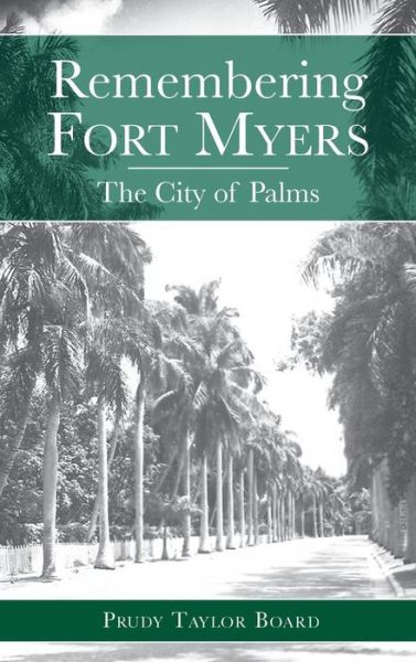 Cover for Prudy Taylor Board · Remembering Fort Myers: The City of Palms (Book) (2006)