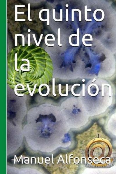 El Quinto Nivel de la Evoluci n - Manuel Alfonseca - Książki - Createspace Independent Publishing Platf - 9781540315991 - 12 listopada 2016