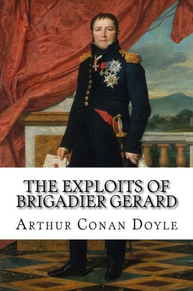 Cover for Sir Arthur Conan Doyle · The Exploits of Brigadier Gerard Arthur Conan Doyle (Taschenbuch) (2016)