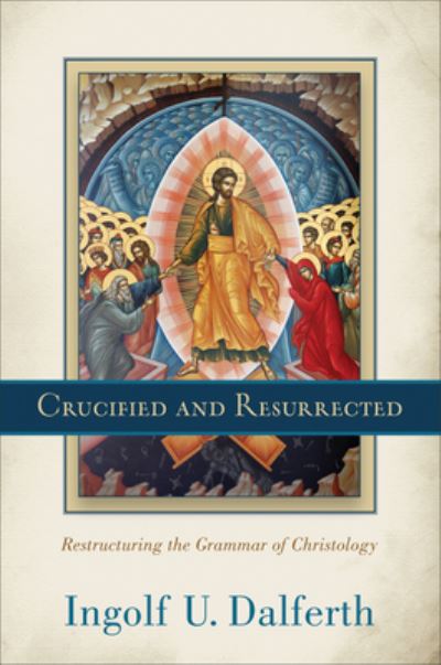 Crucified and Resurrected - Ingolf U. Dalferth - Other - Baker Publishing Group - 9781540964991 - June 15, 2021