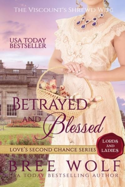 Cover for Bree Wolf · Betrayed &amp; Blessed: The Viscount's Shrewd Wife - Love's Second Chance: Tales of Lords &amp; Ladies (Paperback Book) (2017)