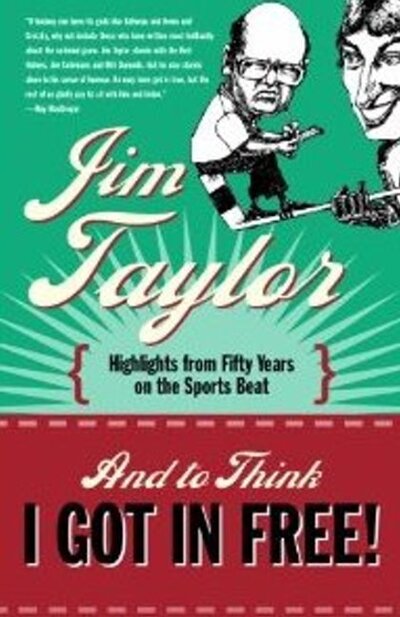 Cover for Jim Taylor · And to Think I Got in Free! (Paperback Book) (2010)