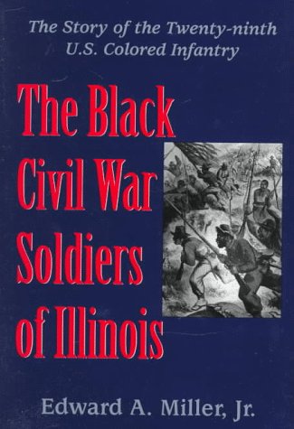 Cover for Edward A. Miller · The Black Civil War Soldiers of Illinois: Story of the Twenty-ninth U.S.Colored Infantry (Hardcover Book) [First edition] (1998)