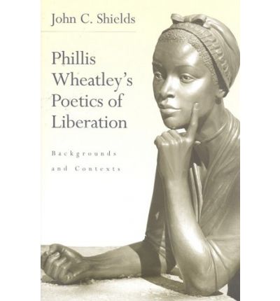 Cover for John Shields · Phillis Wheatley's Poetics of Liberation: Backgrounds and Contexts (Hardcover Book) (2008)