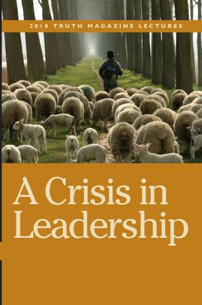 A Crisis in Leadership - Mike Willis - Libros - Guardian of Truth Foundation - 9781584272991 - 16 de julio de 2010