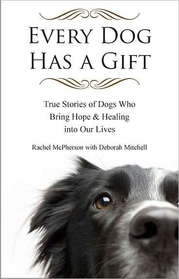 Cover for McPherson, Rachel (Rachel McPherson) · Every Dog Has a Giftt: True Stories of Dogs Who Bring Hope &amp; Healing into Our Lives (Pocketbok) (2011)