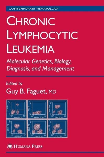 Cover for Guy B Faguet · Chronic Lymphocytic Leukemia: Molecular Genetics, Biology, Diagnosis, and Management - Contemporary Hematology (Innbunden bok) [2004 edition] (2003)