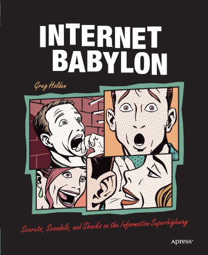 Cover for Greg Holden · Internet Babylon: Secrets, Scandals, and Shocks on the Information Superhighway (Paperback Book) (2004)