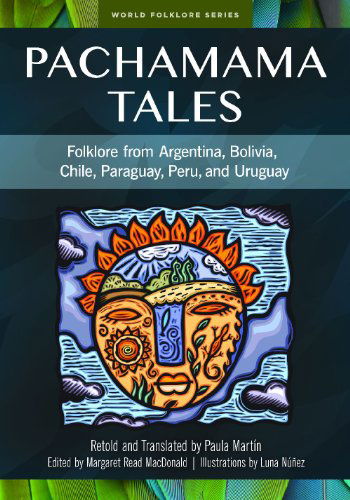 Cover for Margaret Read Macdonald · Pachamama Tales: Folklore from Argentina, Bolivia, Chile, Paraguay, Peru, and Uruguay (World Folklore Series) (Hardcover Book) (2014)