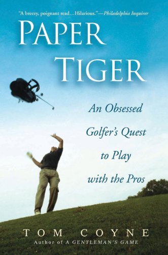 Cover for Tom Coyne · Paper Tiger: an Obsessed Golfer's Quest to Play with the Pros (Paperback Book) (2007)