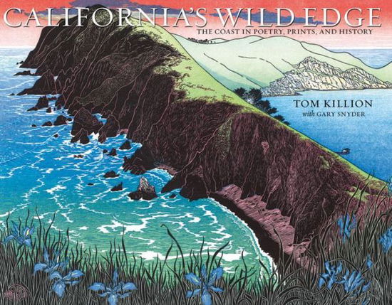 Cover for Tom Killion · California's Wild Edge: The Coast in Prints, Poetry, and History (Hardcover Book) (2015)