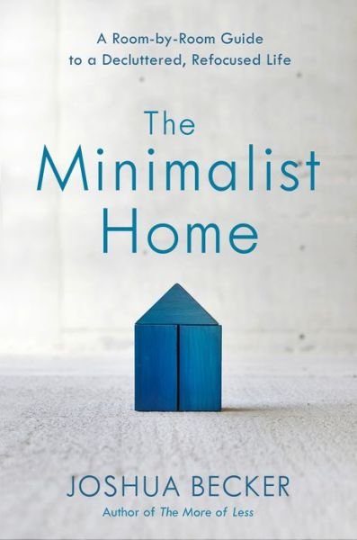 Cover for Joshua Becker · The Minimalist Home: A Room-By-Room Guide to a Decluttered, Refocused Life (Gebundenes Buch) (2018)