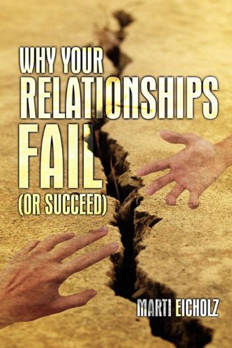 Why Your Relationships Fail (Or Succeed) - Marti Eicholz - Books - Strategic Book Publishing - 9781608600991 - June 15, 2009