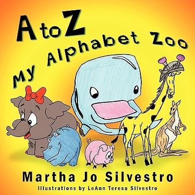 Cover for Martha Jo Silvestro · A to Z My Alphabet Zoo (Taschenbuch) (2010)