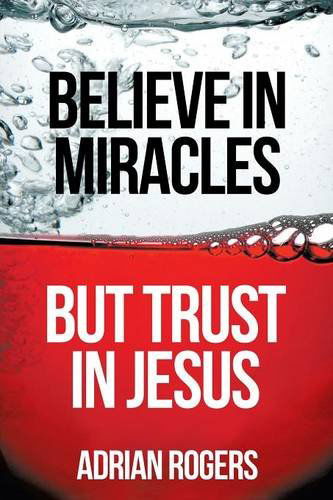 Cover for Adrian Rogers · Believe in Miracles, but Trust in Jesus (Taschenbuch) (2014)