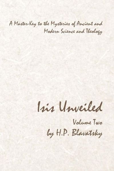Cover for H. P. Blavatsky · Isis Unveiled - Volume Two : A Master-Key to the Mysteries of Ancient and Modern Science and Theology (Paperback Bog) (2018)