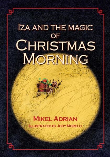 Iza and the Magic of Christmas Morning - Mikel Adrian - Books - Peppertree Press - 9781614933991 - December 1, 2015