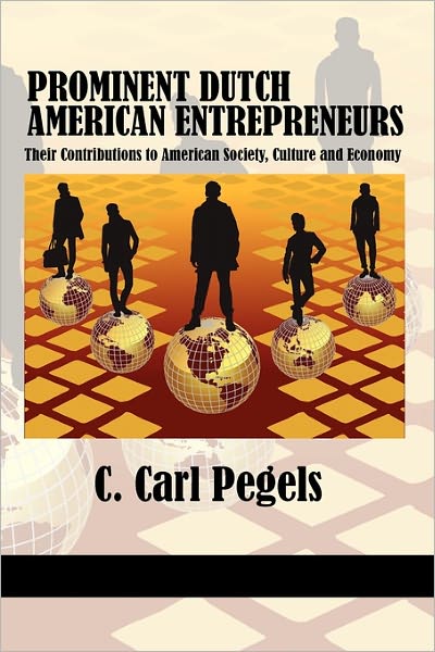 Cover for C. Carl Pegels · Prominent Dutch American Entrepreneurs: Their Contributions to American Society, Culture and Economy (Research in Entrepreneurship and Management) (Taschenbuch) (2011)