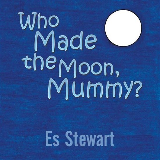Cover for Es Stewart · Who Made the Moon, Mummy? (Paperback Book) (2013)