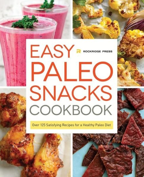 Cover for Rockridge Press · Easy Paleo Snacks Cookbook: over 125 Satisfying Recipes for a Healthy Paleo Diet (Paperback Bog) (2014)