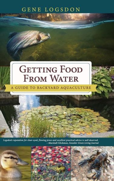 Cover for Gene Logsdon · Getting Food from Water A Guide to Backyard Aquaculture (Hardcover Book) (2016)