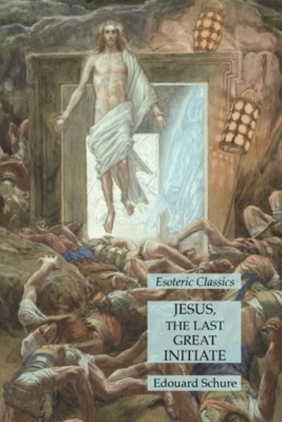 Cover for Edouard Schure · Jesus, the Last Great Initiate (Pocketbok) (2022)