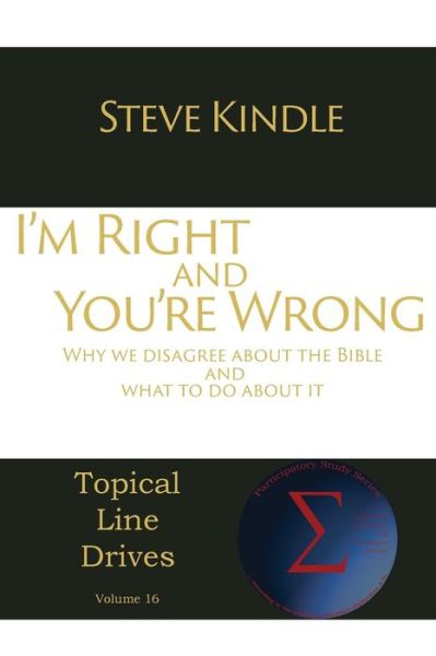 Cover for Steve Kindle · I'm Right and You're Wrong: Why We Disagree About the Bible and What to Do About It (Paperback Book) (2015)