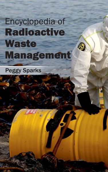 Cover for Peggy Sparks · Encyclopedia of Radioactive Waste Management (Hardcover Book) (2015)