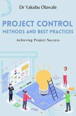 Cover for Yakubu Olawale · Project Control Methods and Best Practices: Achieving Project Success (Paperback Book) (2022)