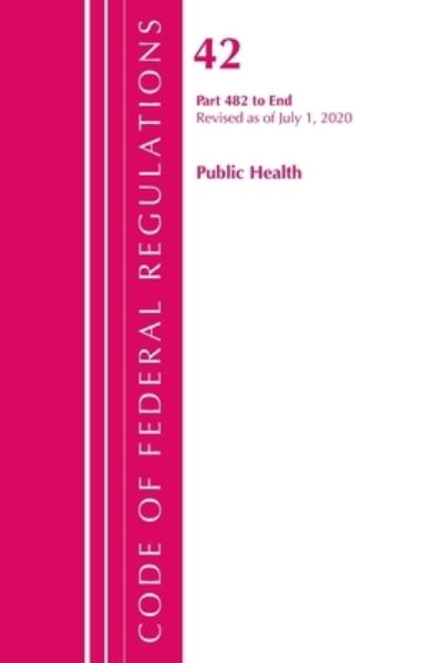 Cover for Office Of The Federal Register (U.S.) · Code of Federal Regulations, Title 42 Public Health 482-End, Revised as of October 1, 2020 - Code of Federal Regulations, Title 42 Public Health (Paperback Book) (2021)