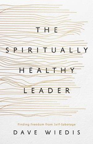 Cover for Dave Wiedis · The Spiritually Healthy Leader: Finding Freedom from Self-Sabotage (Paperback Book) (2025)