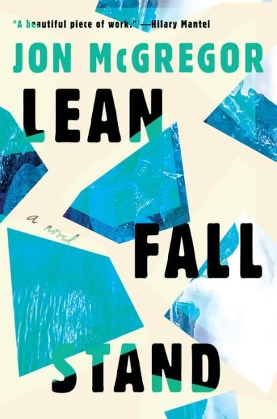 Cover for Jon Mcgregor · Lean Fall Stand : A Novel (Hardcover bog) (2021)