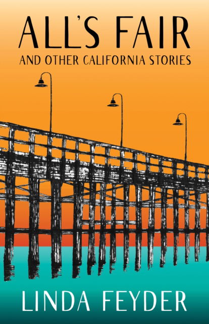 Cover for Linda Feyder · All's Fair and Other California Stories (Paperback Book) (2021)