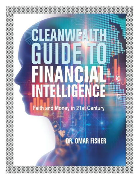 Cover for Dr Omar Fisher · Cleanwealth Guide to Financial Intelligence : Faith and Money in 21St Century (Paperback Book) (2021)