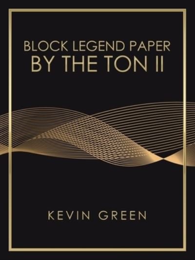 Block Legend Paper by the Ton Ii - Kevin Green - Bøger - AuthorHouse - 9781665506991 - 5. november 2020