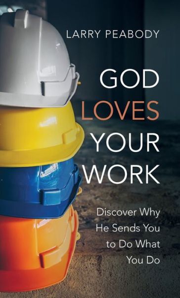 Cover for Larry Peabody · God Loves Your Work (Hardcover Book) (2022)