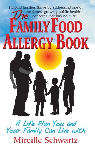 Cover for Mireille Schwartz · The Family Food Allergy Book: A Life Plan You and Your Family Can Live with (Hardcover bog) (2014)